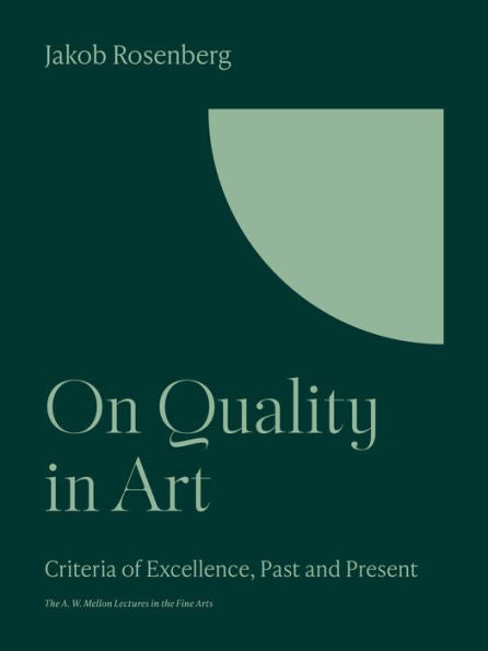 On Quality In Art: Criteria Of Excellence, Past And Present (The A. W. Mellon Lectures In The Fine Arts, 13)