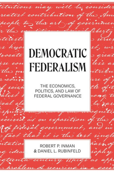 Democratic Federalism: The Economics, Politics, And Law Of Federal Governance