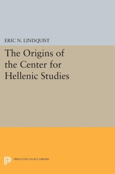 The Origins Of The Center For Hellenic Studies (Princeton Legacy Library, 1174)