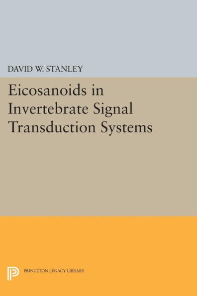 Eicosanoids In Invertebrate Signal Transduction Systems (Princeton Legacy Library, 86)