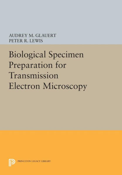 Biological Specimen Preparation For Transmission Electron Microscopy (Princeton Legacy Library, 80)