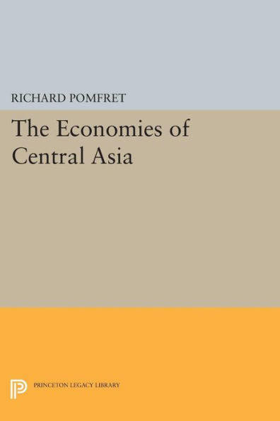 The Economies Of Central Asia (Princeton Legacy Library, 318)