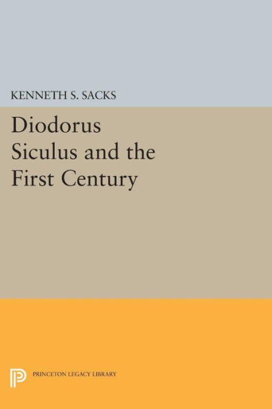 Diodorus Siculus And The First Century (Princeton Legacy Library, 1109)