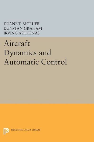 Aircraft Dynamics And Automatic Control (Princeton Legacy Library, 2731)