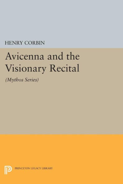 Avicenna And The Visionary Recital: (Mythos Series) (Bollingen Series, 181)