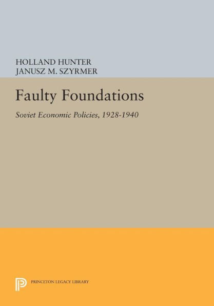 Faulty Foundations: Soviet Economic Policies, 1928-1940 (Princeton Legacy Library, 196)