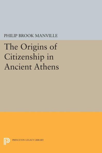 The Origins Of Citizenship In Ancient Athens (Princeton Legacy Library, 1058)