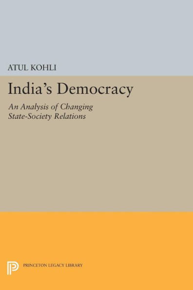 India'S Democracy: An Analysis Of Changing State-Society Relations (Princeton Legacy Library, 913)