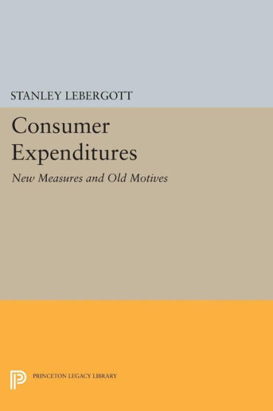 Consumer Expenditures: New Measures And Old Motives (Princeton Legacy Library, 316)