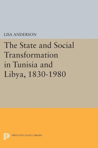 The State And Social Transformation In Tunisia And Libya, 1830-1980 (Princeton Studies On The Near East)