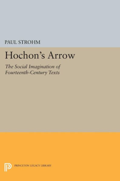 Hochon'S Arrow: The Social Imagination Of Fourteenth-Century Texts (Princeton Legacy Library, 129)
