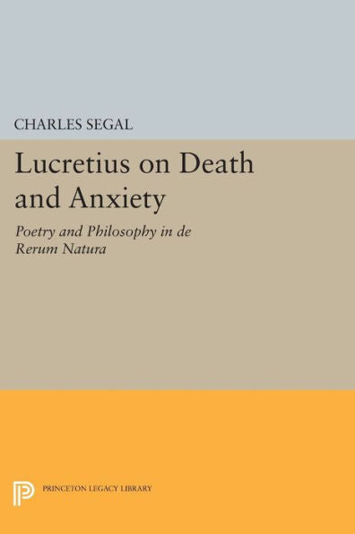 Lucretius On Death And Anxiety: Poetry And Philosophy In De Rerum Natura (Princeton Legacy Library, 1110)