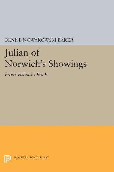 Julian Of Norwich'S Showings: From Vision To Book (Princeton Legacy Library, 288)