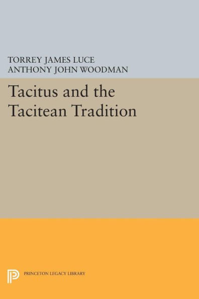 Tacitus And The Tacitean Tradition (Princeton Legacy Library, 252)