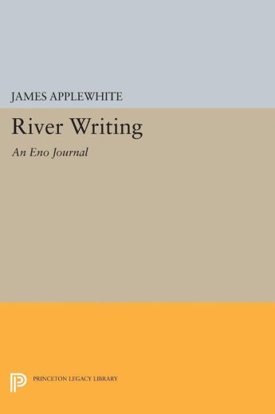 River Writing: An Eno Journal (Princeton Series Of Contemporary Poets, 66)