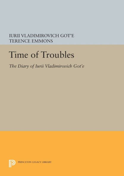 Time Of Troubles: The Diary Of Iurii Vladimirovich Got'E (Princeton Legacy Library, 894)