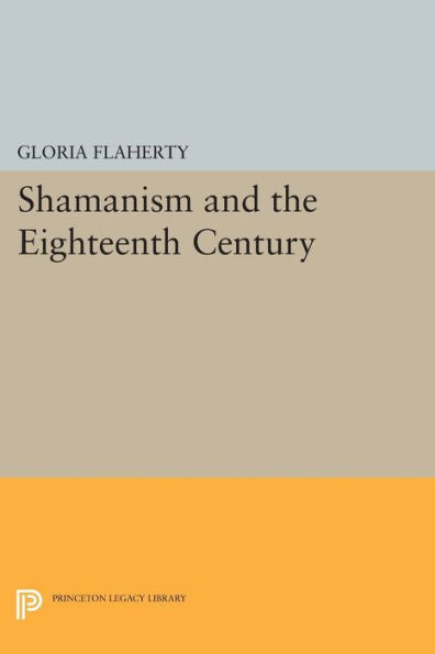 Shamanism And The Eighteenth Century (Princeton Legacy Library, 190)