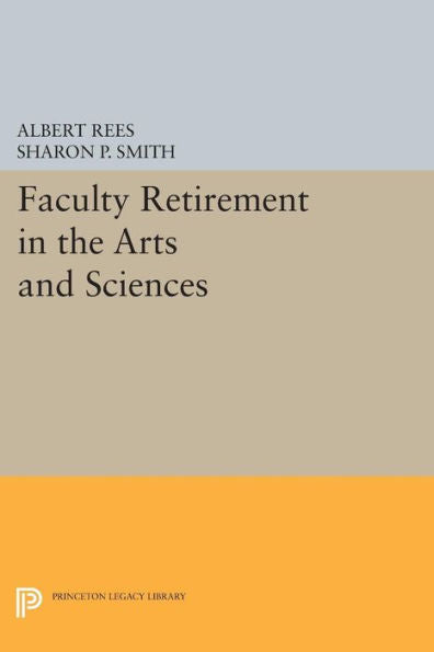 Faculty Retirement In The Arts And Sciences (Princeton Legacy Library, 169)