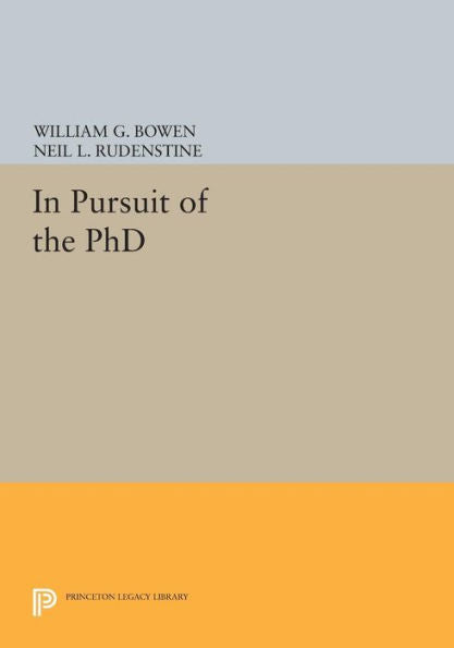 In Pursuit Of The Phd (The William G. Bowen Series, 79)