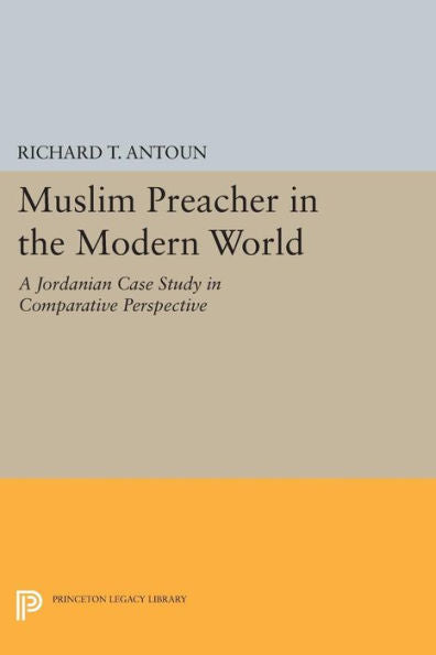 Muslim Preacher In The Modern World: A Jordanian Case Study In Comparative Perspective (Princeton Legacy Library, 974)