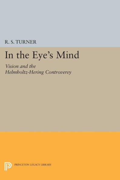 In The Eye'S Mind: Vision And The Helmholtz-Hering Controversy (Princeton Legacy Library, 227)