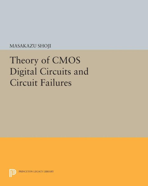 Theory Of Cmos Digital Circuits And Circuit Failures (Princeton Legacy Library, 210)