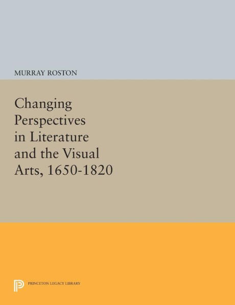 Changing Perspectives In Literature And The Visual Arts, 1650-1820 (Princeton Legacy Library, 1066)