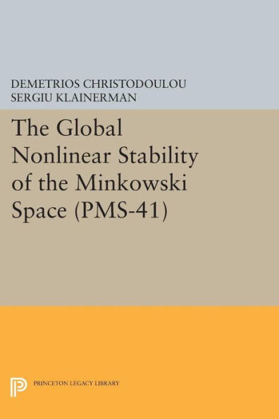 The Global Nonlinear Stability Of The Minkowski Space (Pms-41) (Princeton Mathematical Series, 47)