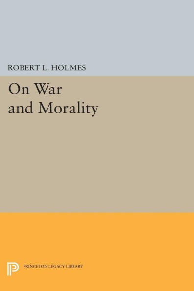 On War And Morality (Studies In Moral, Political, And Legal Philosophy, 53)