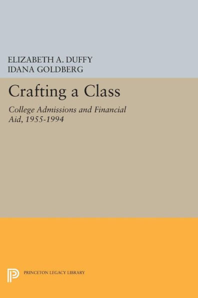 Crafting A Class: College Admissions And Financial Aid, 1955-1994 (The William G. Bowen Series, 77)