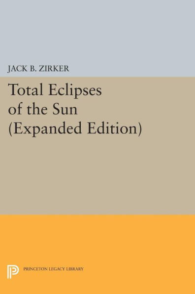 Total Eclipses Of The Sun: Expanded Edition (Princeton Legacy Library, 296)