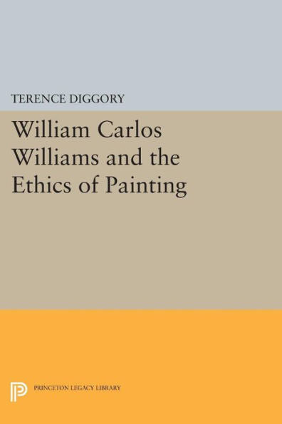 William Carlos Williams And The Ethics Of Painting (Princeton Legacy Library, 1158)
