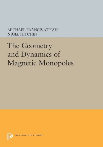 The Geometry And Dynamics Of Magnetic Monopoles (Porter Lectures, 8)