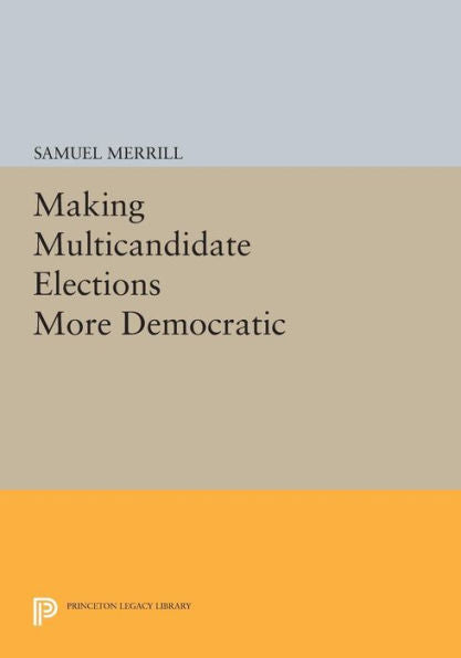 Making Multicandidate Elections More Democratic (Princeton Legacy Library, 912)