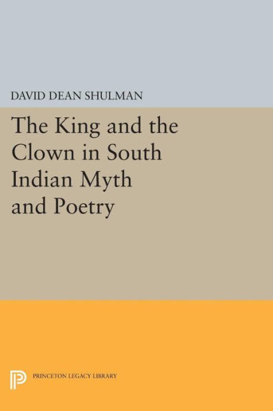 The King And The Clown In South Indian Myth And Poetry (Princeton Legacy Library, 413)