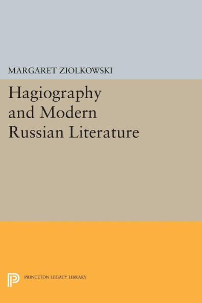 Hagiography And Modern Russian Literature (Princeton Legacy Library, 902)