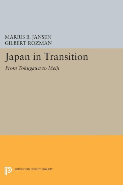Japan In Transition: From Tokugawa To Meiji (Princeton Legacy Library, 83)