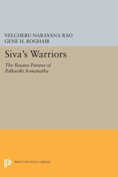 Siva'S Warriors: The Basava Purana Of Palkuriki Somanatha (Princeton Library Of Asian Translations, 79)