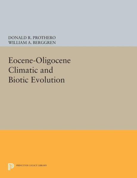 Eocene-Oligocene Climatic And Biotic Evolution (Princeton Series In Geology And Paleontology)