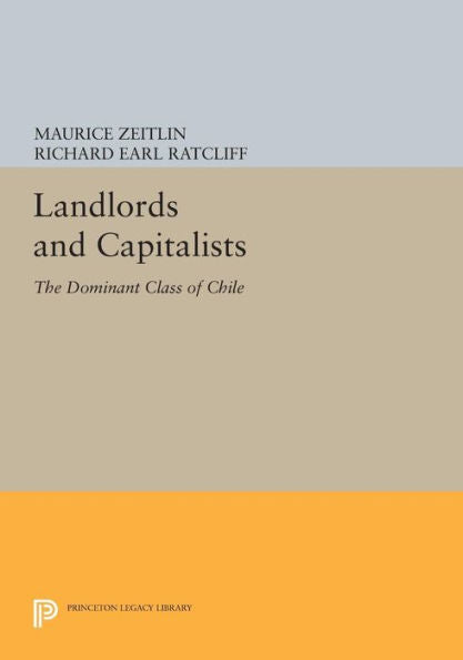 Landlords And Capitalists: The Dominant Class Of Chile (Princeton Legacy Library, 915)