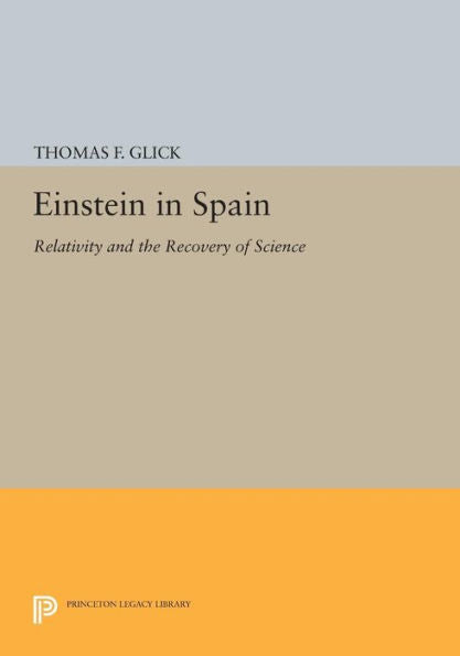 Einstein In Spain: Relativity And The Recovery Of Science (Princeton Legacy Library, 877)