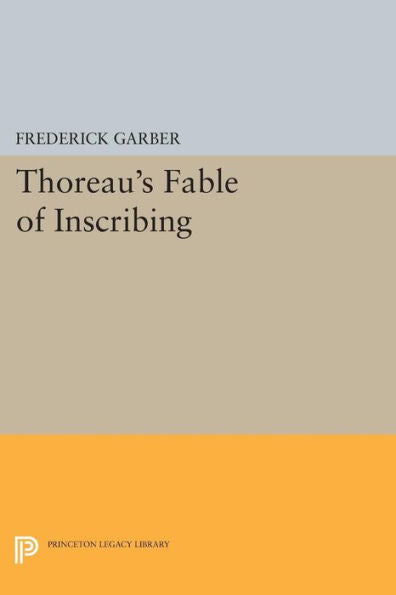 Thoreau'S Fable Of Inscribing (Princeton Legacy Library, 1154)