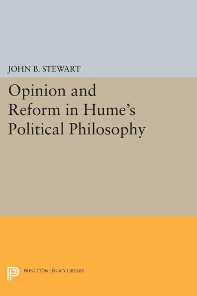 Opinion And Reform In Hume'S Political Philosophy (Princeton Legacy Library, 211)