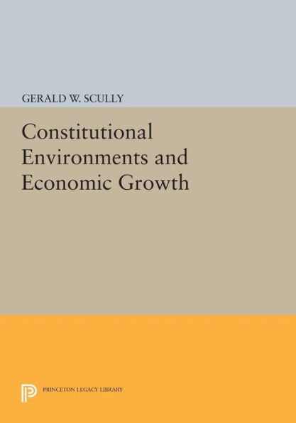 Constitutional Environments And Economic Growth (Princeton Legacy Library, 209)