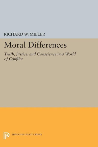 Moral Differences: Truth, Justice, And Conscience In A World Of Conflict (Princeton Legacy Library, 202)