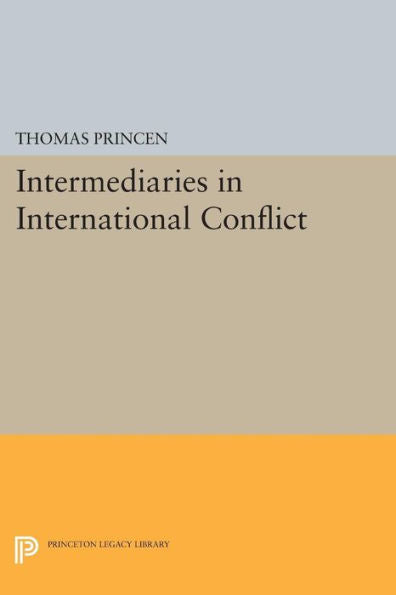 Intermediaries In International Conflict (Princeton Legacy Library, 204)