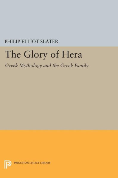 The Glory Of Hera: Greek Mythology And The Greek Family (Mythos: The Princeton/Bollingen Series In World Mythology, 102)