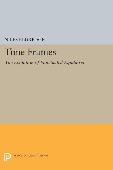 Time Frames: The Evolution Of Punctuated Equilibria (Princeton Legacy Library, 1001)