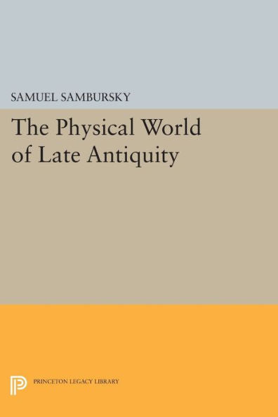 The Physical World Of Late Antiquity (Princeton Legacy Library, 825)