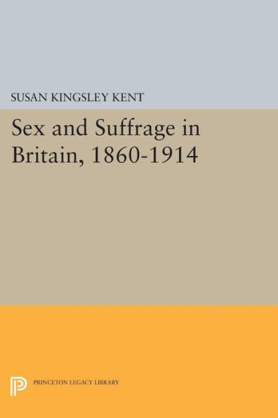 Sex And Suffrage In Britain, 1860-1914 (Princeton Legacy Library, 787)